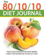 The 80/10/10 Diet Journal: Track Your Progress See What Works: A Must for Anyone on the 80/10/10 Diet - Paperback