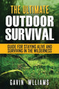 Outdoor Survival: The Ultimate Outdoor Survival Guide for Staying Alive and Surviving In The Wilderness - Paperback