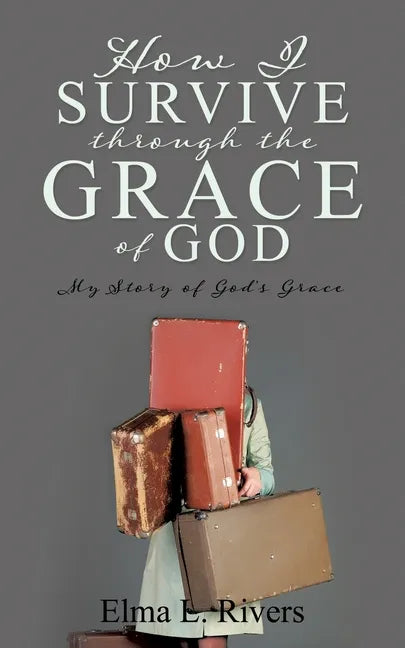 How I Survive Through the Grace of God: My Story of God's Grace - Paperback