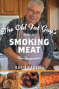 The Old Fat Guy's Guide to Smoking Meat for Beginners - Hardcover