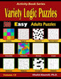 Variety Logic Puzzles: 500 Easy Adults Puzzles (Suguru, Futoshiki, Arrows, Mathrax, Hakyuu, Straights, Fillomino, Sudoku, Sutoreto, Skyscrape - Paperback