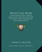 Bugle Call Book: Containing Thirty Favorite Bugle Calls and Five Duets for Bugle Boy, Cadet Bugler and Regulation Bugles - Paperback