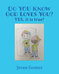 Do YOU Know God Loves You? YES, it is true! - Paperback