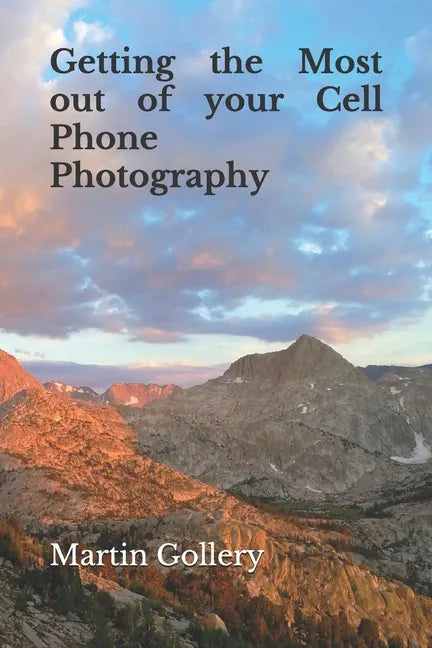 Getting the Most out of your Cell Phone Photography - Paperback