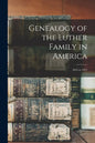 Genealogy of the Luther Family in America: 1635 to 1913 - Paperback