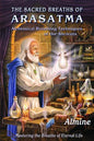The Sacred Breaths of Arasatma: Alchemical Breathing Techniques of the Ancients--Mastering the Breaths of Eternal Life - Paperback