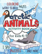 Arctic Animals Activity Book for Kids 4-9: Workbook Full of Coloring and Other Activities Such as Mazes, Cut and Paste, Dot to Dot, Word Search, Puzzl - Paperback