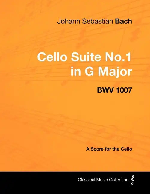 Johann Sebastian Bach - Cello Suite No.1 in G Major - BWV 1007 - A Score for the Cello - Paperback