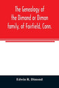 The genealogy of the Dimond or Dimon family, of Fairfield, Conn.: together with records of the Dimon or Dymont family of East Hampton, Long Island, an - Paperback