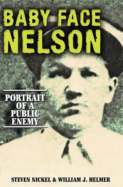 Baby Face Nelson: Portrait of a Public Enemy - Hardcover