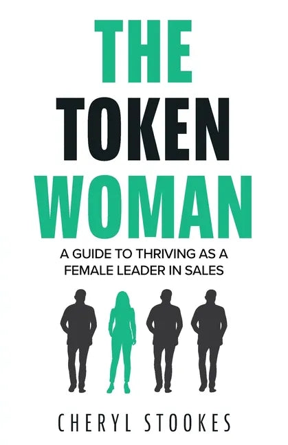 The Token Woman: A Guide to Thriving as a Female Leader in Sales - Paperback