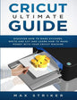 Cricut Ultimate Guide: Discover how to make stickers and write and cut paper, and learn how to make money with the Cricut machine - Paperback