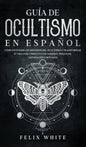 Guía de Ocultismo en Español: Cómo Entender los Misterios del Ocultismo y Transformar tu Vida - Hardcover