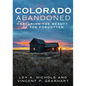 Abandoned Colorado: Capturing the Beauty of the Abandoned - Paperback