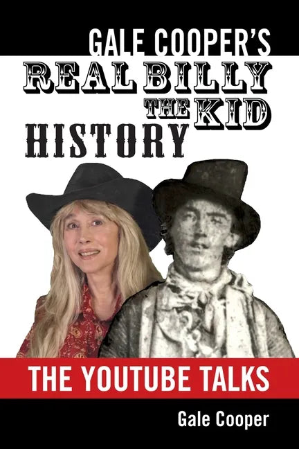 Gale Cooper's Real Billy The Kid History: The YouTube Talks - Paperback