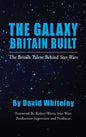 The Galaxy Britain Built - The British Talent Behind Star Wars (hardback) - Hardcover