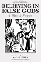 Believing in False Gods: I Was A Pagan - Paperback