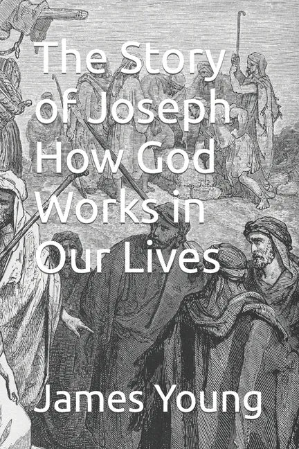 The Story of Joseph How God Works in Our Lives - Paperback