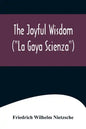 The Joyful Wisdom ("La Gaya Scienza") - Paperback