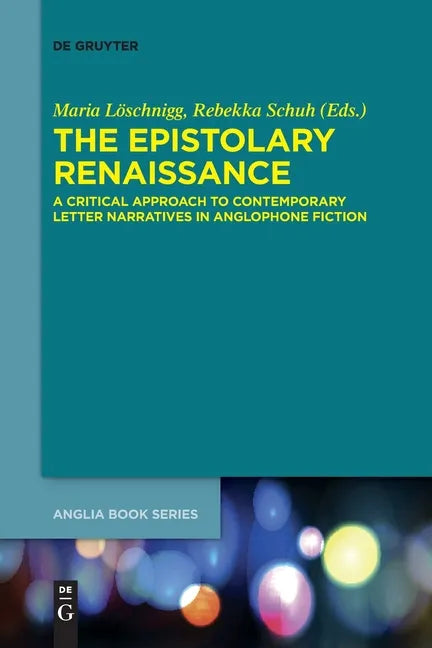 The Epistolary Renaissance: A Critical Approach to Contemporary Letter Narratives in Anglophone Fiction - Paperback
