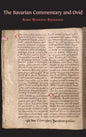 The Bavarian Commentary and Ovid: Clm 4610, The Earliest Documented Commentary on the Metamorphoses - Hardcover