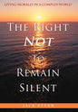 The Right Not To Remain Silent: Living Morally in a Complex World - Hardcover