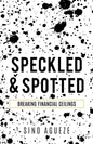 Speckled & Spotted: Breaking Financial Ceilings - Paperback