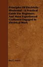 Principles of Electricity Illustrated - A Practical Guide for Beginners and More Experienced Craftsmen Engaged in Electrical Work - Paperback