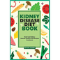 Kidney Disease Diet Book: Heart and Kidney Disease Nutrition Diet Recipes Cookbook - Paperback