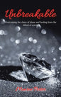 Unbreakable: Overcoming the Chaos of Abuse and Healing from the Fallout of Suicide - Hardcover