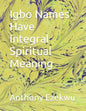 Igbo Names Have Integral Spiritual Meaning - Paperback