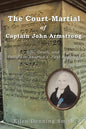 The Court-Martial of Captain John Armstrong: Life, Death, and Politics in America's First Regiment - Paperback
