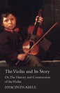 The Violin and its Story - Or; The History and Construction of the Violin - Paperback