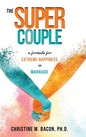 The Super Couple: A Formula for Extreme Happiness in Marriage - Hardcover