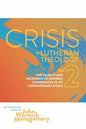 Crisis in Lutheran Theology, Vol. 2: The Validity & Relevance of Historic Lutheranism vs. Its Contemporary Rivals - Paperback