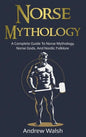 Norse Mythology: A Complete Guide to Norse Mythology, Norse Gods, and Nordic Folklore - Hardcover
