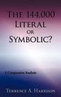 The 144,000 Literal or Symbolic?: A Comparative Analysis - Paperback