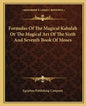 Formulas of the Magical Kabalah or the Magical Art of the Sixth and Seventh Book of Moses - Paperback