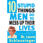 Ten Stupid Things Men Do to Mess Up Their Lives - Paperback