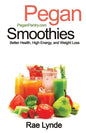 Pegan Smoothies: Better Health, High Energy, and Weight Loss - Paperback