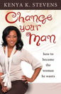 Change Your Man: How to Become the Woman He Wants - Paperback