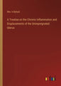 A Treatise on the Chronic Inflammation and Displacements of the Unimpregnated Uterus - Paperback