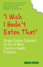 I Wish I Hadn't Eaten That: Simple Dietary Solutions for the 20 Most Common Health Problems - Paperback