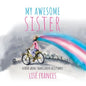 My Awesome Sister: A children's book about transgender acceptance - Paperback