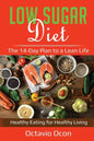Low Sugar Diet: The 14-Day Plan to a Lean Life. Healthy Eating for Healthy Living - Paperback