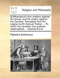 St Athanasius's Four Orations Against the Arians, and His Oration Against the Gentiles. Translated from the Original by MR Samuel Parker. ... to Which - Paperback