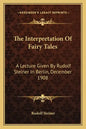 The Interpretation of Fairy Tales: A Lecture Given by Rudolf Steiner in Berlin, December 1908 - Paperback