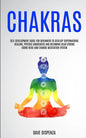 Chakras: Self Development Guide for Beginners to Develop Supernatural Healing, Psychic Awareness and Becoming Head Strong Using - Paperback