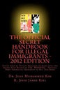 The Official Secret Handbook for Illegal Immigrants - 2012 Edition: Guide Book Successfully Used by Tens of Millions of Illegal Immigrants - Paperback