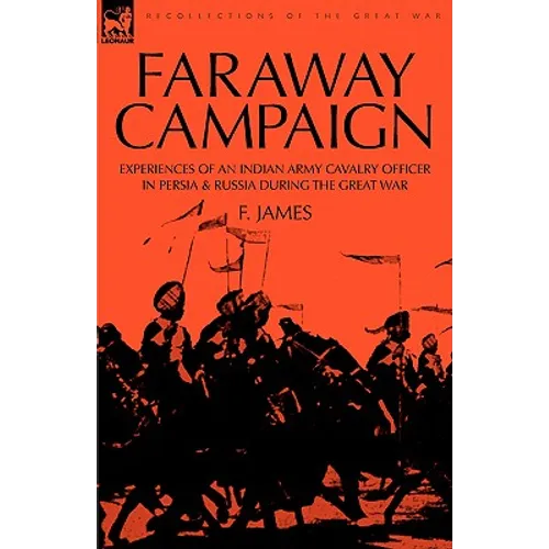 Faraway Campaign: Experiences of an Indian Army Cavalry Officer in Persia & Russia During the Great War - Paperback